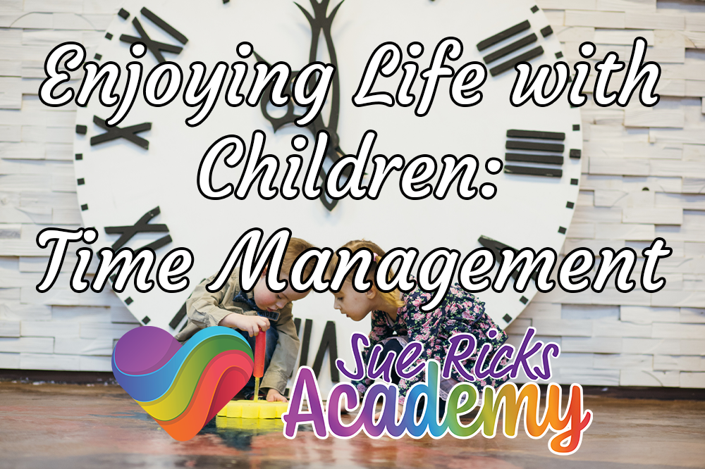 Enjoying Life with Children (Part 10) - Time Management 